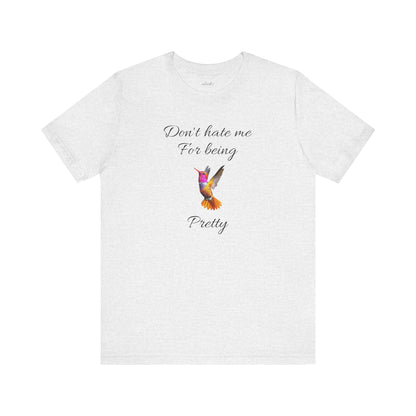 Cute Graphic Tee, Casual Shirt, Nature Lover Gift, Positive Vibes Apparel, Birthday, Everyday Wear, Gift for Her.'Don't hate me for being pretty