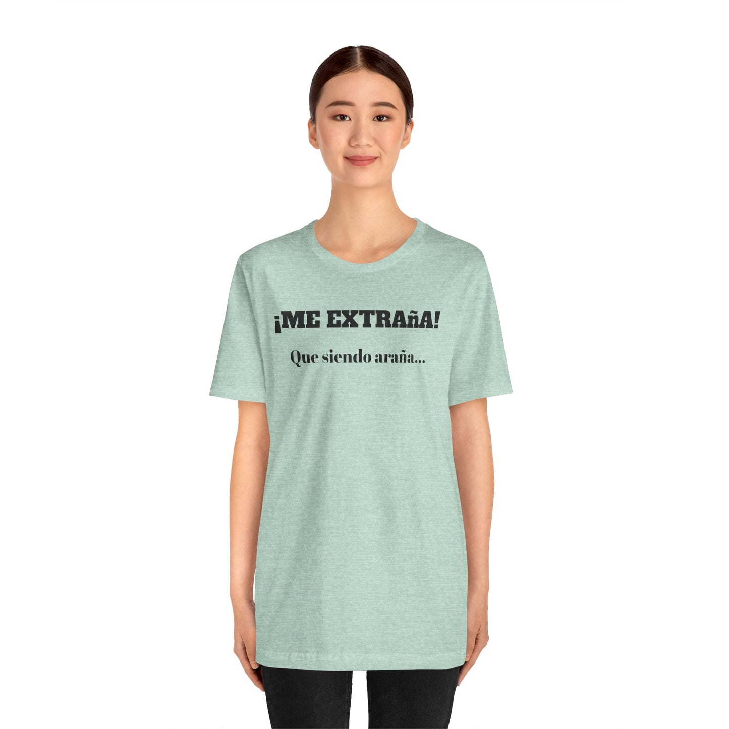 Funny Unisex T-shirt, Mexican Sayings Shirt Neutral Gender, Mexican Humor Tee,Best Holiday Gift ,Sarcastic Shirt.'Me extrana! Que siendo araña'