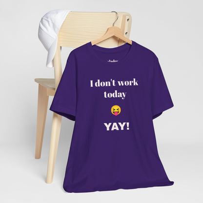 Unisex Jersey Short Sleeve Tee - Fun Relaxed Day Shirt-I don't work today.