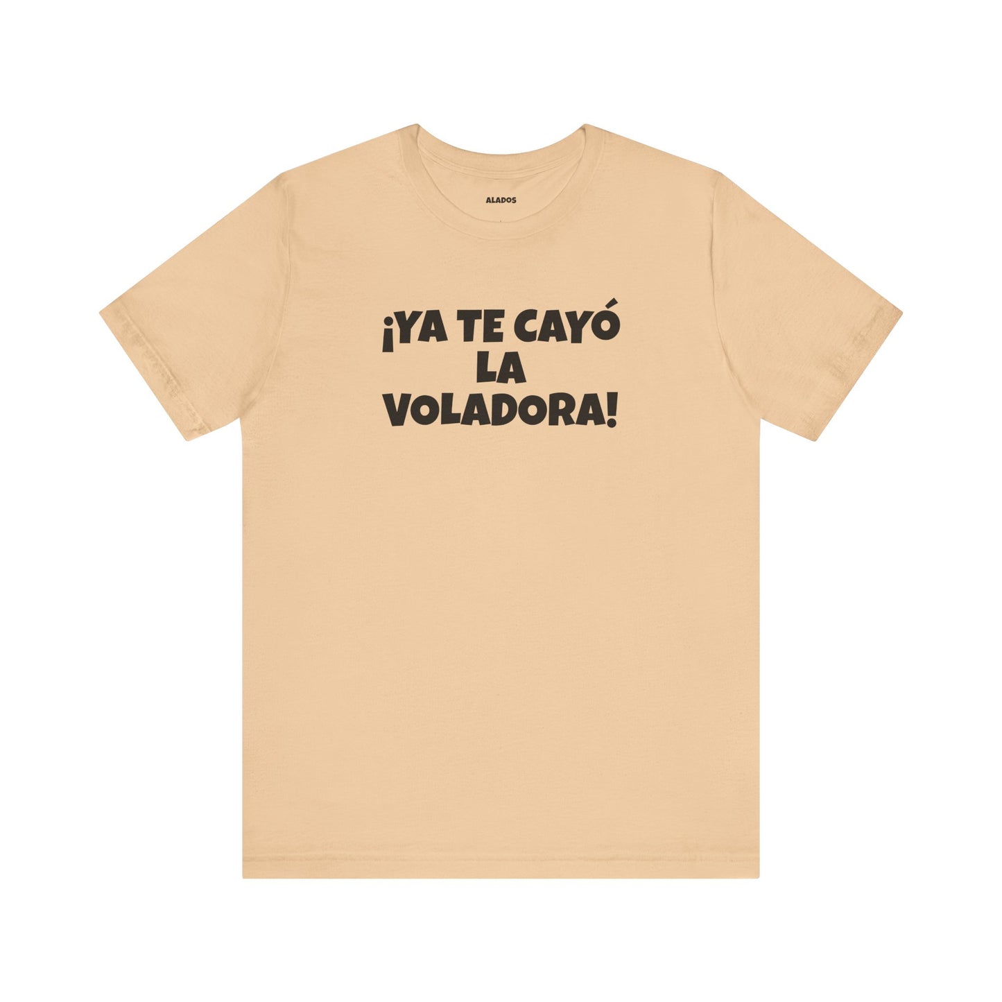 Funny Unisex T-shirt,Mexican Humor Tee, Latin Style T shirt,Summer Outing T-Shirt, Vacation Wear, Fun Gift for Friends.'Ya te cayó la voladora!'