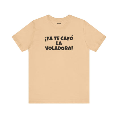 Funny Unisex T-shirt,Mexican Humor Tee, Latin Style T shirt,Summer Outing T-Shirt, Vacation Wear, Fun Gift for Friends.'Ya te cayó la voladora!'