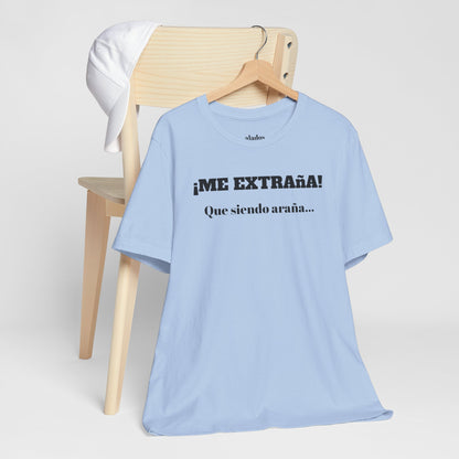 Funny Unisex T-shirt, Mexican Sayings Shirt Neutral Gender, Mexican Humor Tee,Best Holiday Gift ,Sarcastic Shirt.'Me extrana! Que siendo araña'