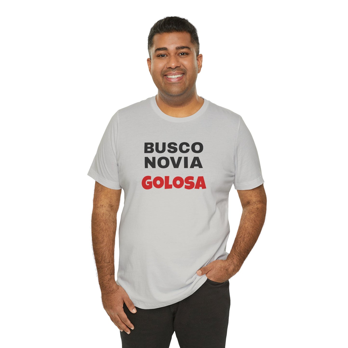 Funny Mexican Tee, Humorous  T-shirt, Sarcastic Tee, Gift for Lovers,Summer Style T-shirt,Latino T shirt. 'BUSCO NOVIA GOLOSA'