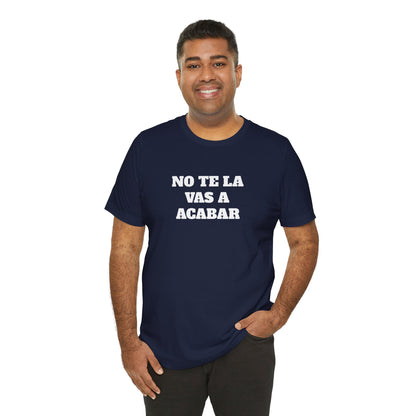 No te la vas a acabar! Funny Mexican T Shirts , Unisex Mexican Shirt, Humorous Graphic Tee, Men's Mexican Clothing,Camisetas Divertidas.