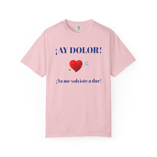 Funny Shirt for Latin Woman, Great Gift for Women, Cute Present for Teens,Birthday Gift,Holidays Gift. 'Ay dolor, Ya me volviste a dar!