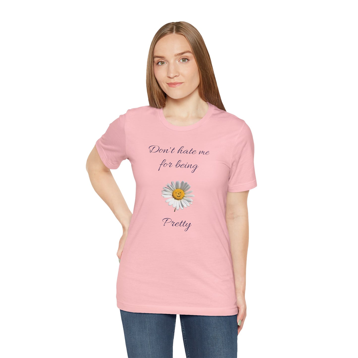 Cute Women's Shirt,Sunny Daisy Jersey Tee,Great gift for Teens,Birthday Gift,Casual Wear for Woman-Don't hate me for being pretty-