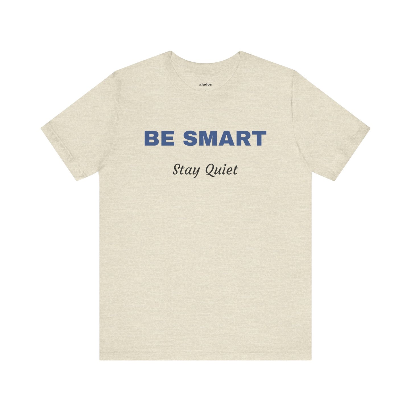 Bold Design Tee,Sarcastic Shirt,Funny Unisex T-shirt,Casual Fashion Neutral Gender. 'BE SMART STAY QUIET'