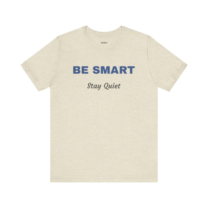 Bold Design Tee,Sarcastic Shirt,Funny Unisex T-shirt,Casual Fashion Neutral Gender. 'BE SMART STAY QUIET'