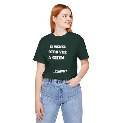 Unisex Jersey Tee - Fun Statement Shirt, Casual Wear, Gift for Friends, Unique Graphic Tee, Birthday Present, 'Ya vienes otra vez a chin...'