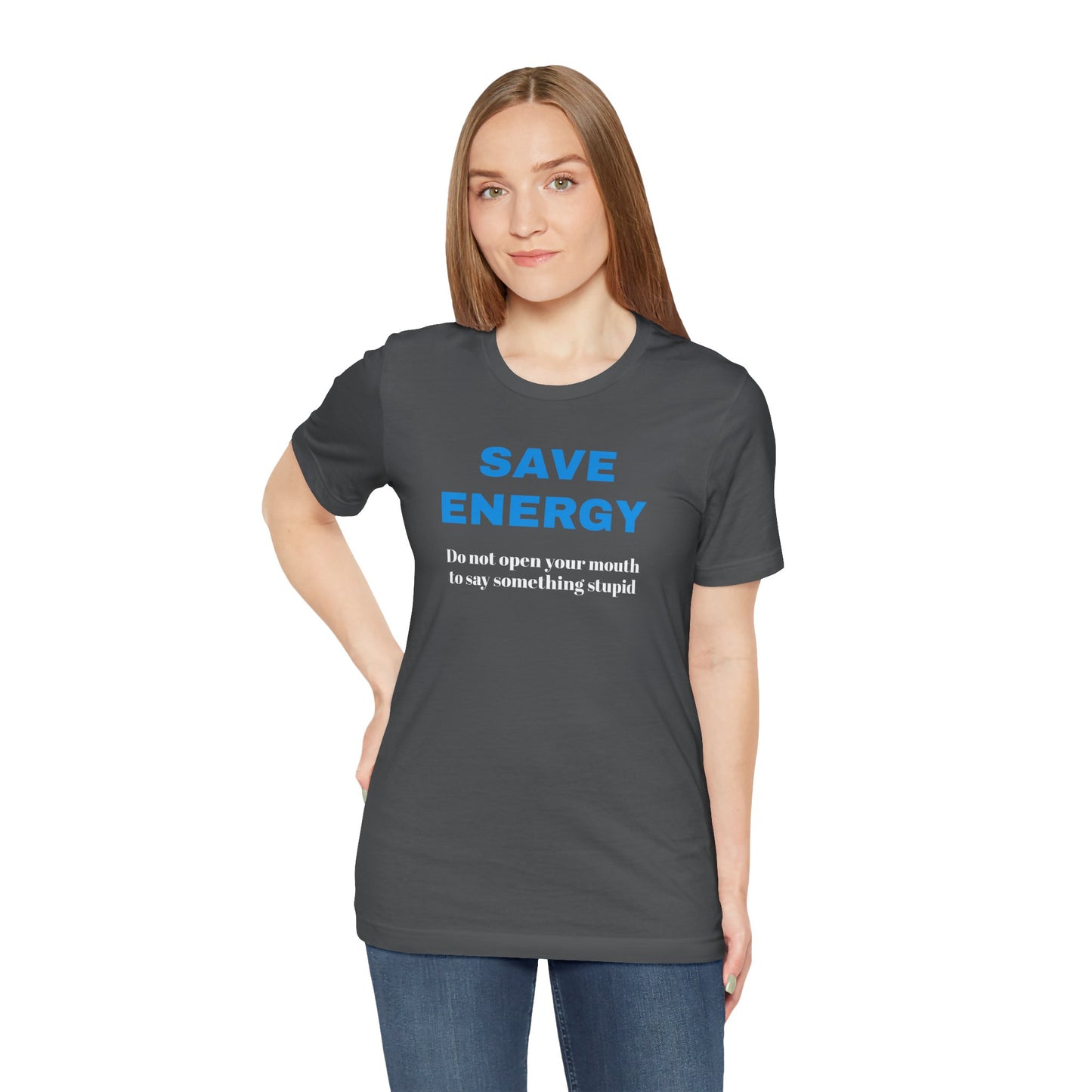 Funny Unisex T-Shirt , Sarcastic Tee,Casual Wear Shirt  Gift for Friends,Best Gift for Friends 'SAVE ENERGY'