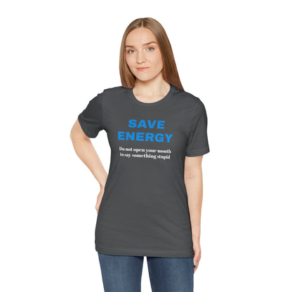 Funny Unisex T-Shirt , Sarcastic Tee,Casual Wear Shirt  Gift for Friends,Best Gift for Friends 'SAVE ENERGY'