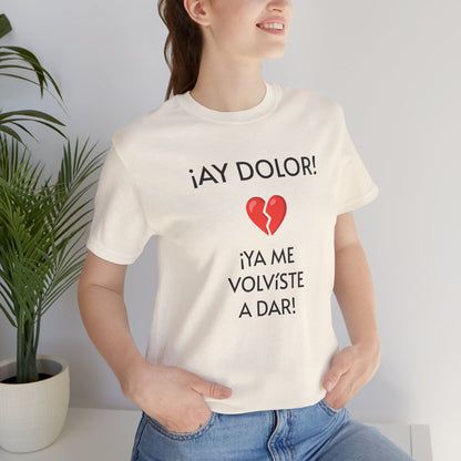 Cute Gift for Teens,Funny Mexican Tee with Heartbreak Design, Casual Wear for Women, Heartbreak Theme, Great gift for Teens.'¡AY DOLOR,!'