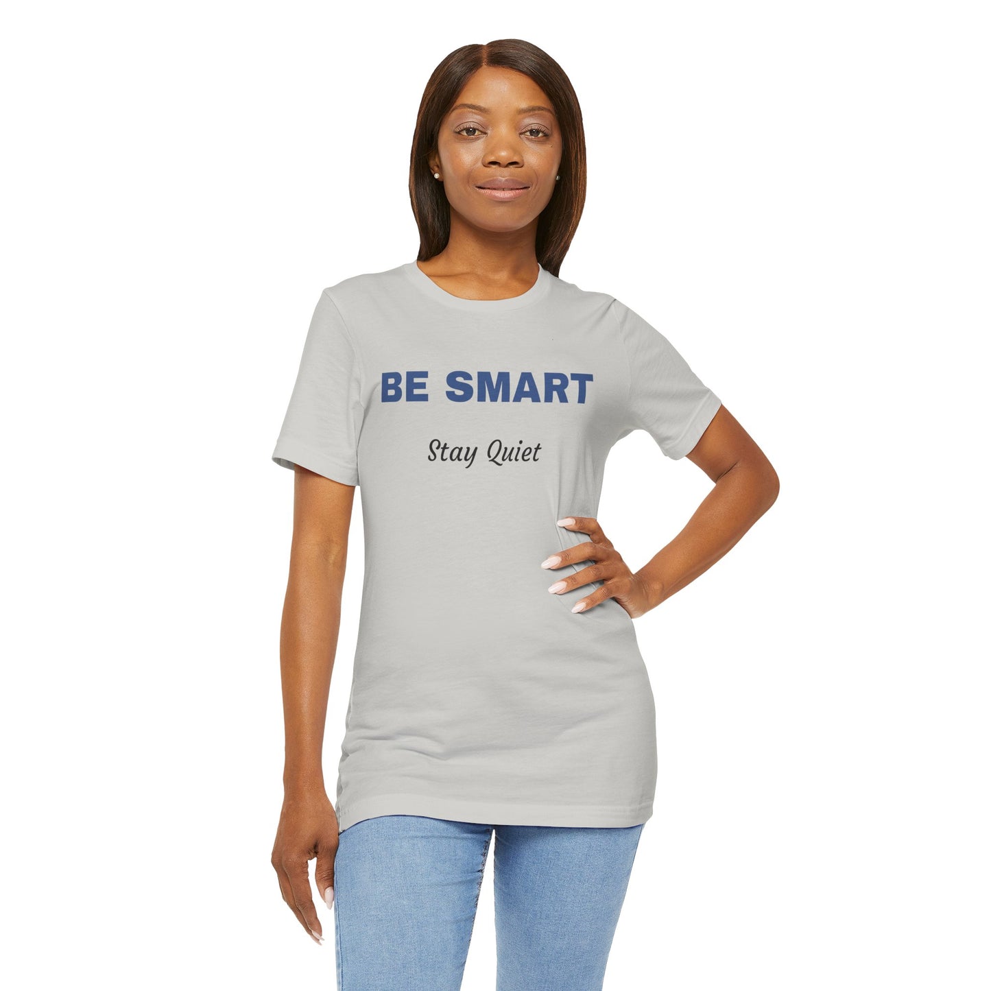 Bold Design Tee,Sarcastic Shirt,Funny Unisex T-shirt,Casual Fashion Neutral Gender. 'BE SMART STAY QUIET'