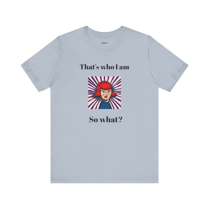 Bold Design Tee,Casual Wear for Women,Unique Graphic Tee,Gift for Teens.- "That's Who I Am, So What?" -