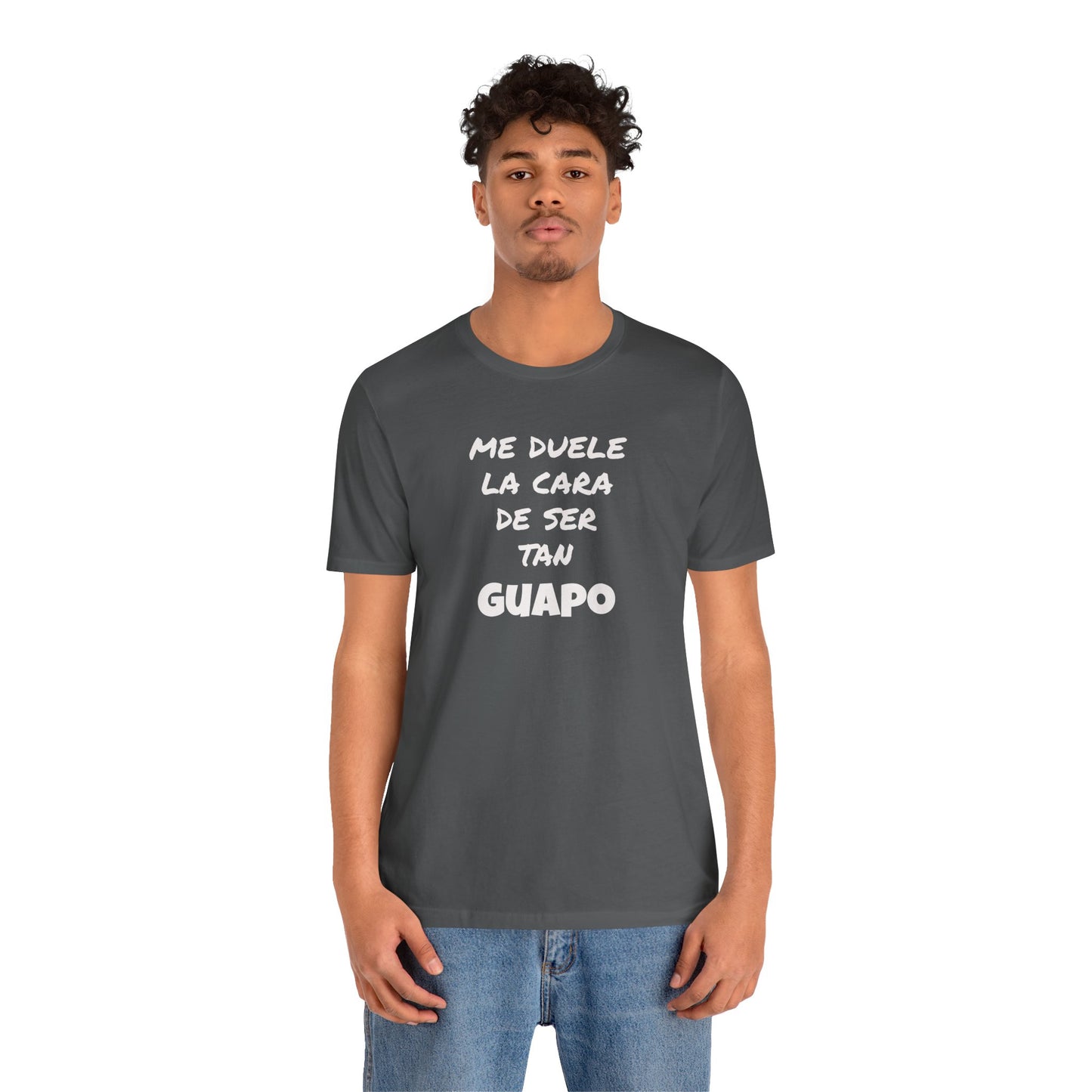Trendy Tee with Funny Quote, Casual Wear, Gift for Him, Birthday Present,Everyday Comfort Tee, Humorous T-Shirt.'Me duele la cara de ser tan Guapo'