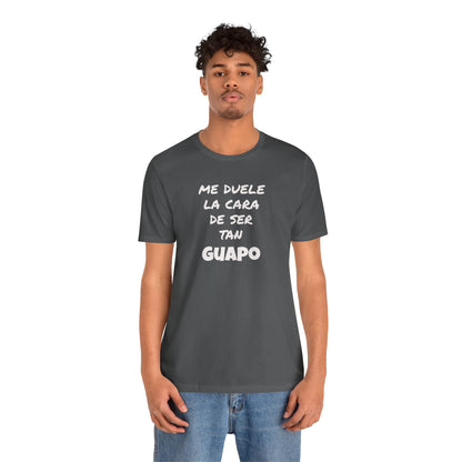 Trendy Tee with Funny Quote, Casual Wear, Gift for Him, Birthday Present,Everyday Comfort Tee, Humorous T-Shirt.'Me duele la cara de ser tan Guapo'