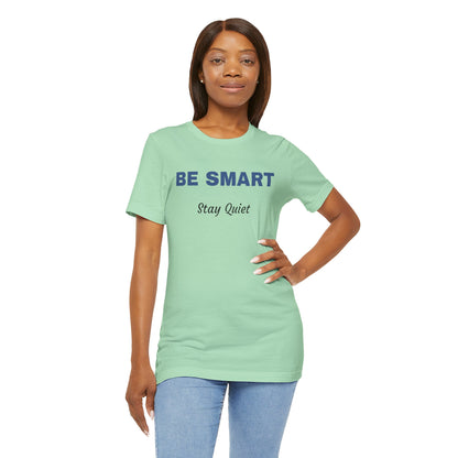 Bold Design Tee,Sarcastic Shirt,Funny Unisex T-shirt,Casual Fashion Neutral Gender. 'BE SMART STAY QUIET'
