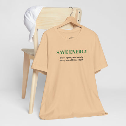 Bold Design Tee,Sarcastic T-shirt,Funny Unisex T-shirt,Casual Wear Tee.Comfort Style T shirt. 'SAVE ENERGY'
