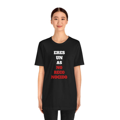 Funny Unisex T shirt,Mexican Humor Shirt.Sarcastic Tee,Casual Wear T shirt,Unique Design Tee. 'Eres un AS- NO Reconocido'