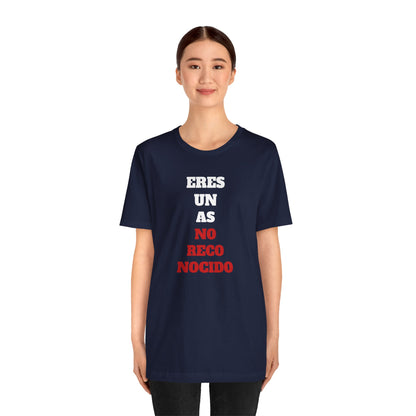Funny Unisex T shirt,Mexican Humor Shirt.Sarcastic Tee,Casual Wear T shirt,Unique Design Tee. 'Eres un AS- NO Reconocido'