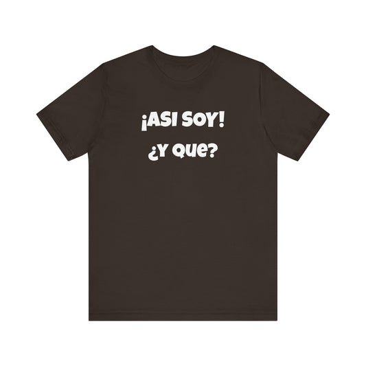 Funny Women's Tee, Sarcastic Graphic Shirt, Humorous T-shirt, Holiday gift for her,Women's Novelty T-shirt. Asi soy Y que?