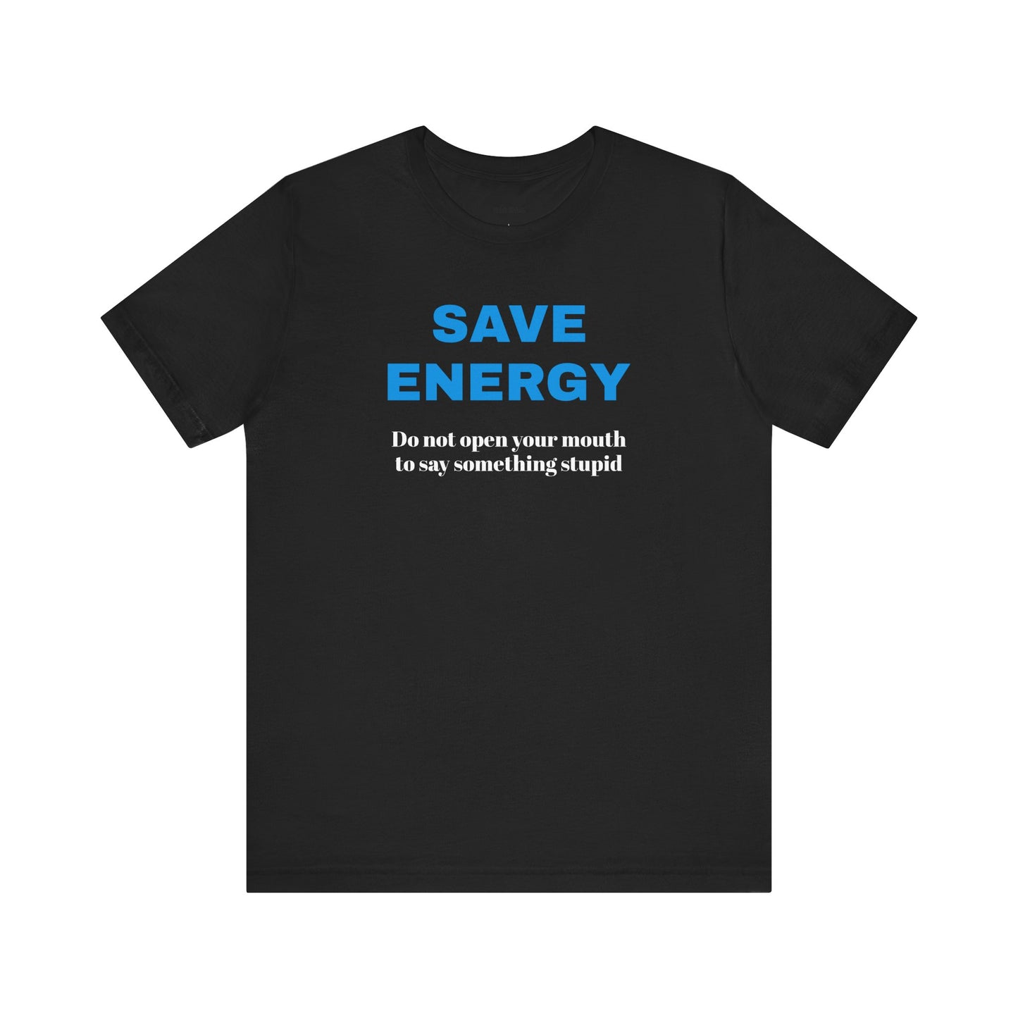 Funny Unisex T-Shirt , Sarcastic Tee,Casual Wear Shirt  Gift for Friends,Best Gift for Friends 'SAVE ENERGY'