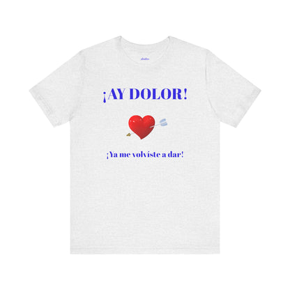 Funny Tee for Women,Cute Shirt for Teens,Unique Graphic Tee, Birthday Gift for Woman.'AY DOLOR, YA ME VOLVISTE A DAR'