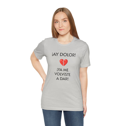 Cute Gift for Teens,Funny Mexican Tee with Heartbreak Design, Casual Wear for Women, Heartbreak Theme, Great gift for Teens.'¡AY DOLOR,!'