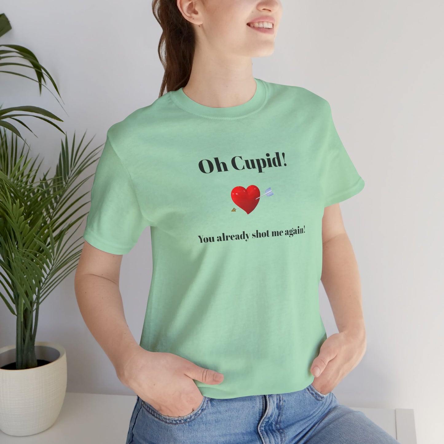 Cute Shirt for Women,Funny Girls' Tee, Humorous Women's T shirt, Hilarious Top for Her, Sassy Female Graphic Tee.'Oh Cupid,You already shot me again!'