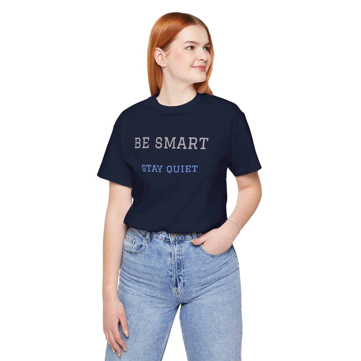 Bold Design Tee,Funny Tee Neutral Gender,Sarcastic Shirt.Gift for Friends. 'Be Smart Stay Quiet'