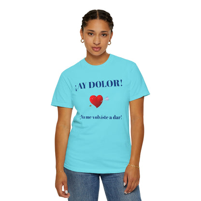 Funny Shirt for Latin Woman, Great Gift for Women, Cute Present for Teens,Birthday Gift,Holidays Gift. 'Ay dolor, Ya me volviste a dar!