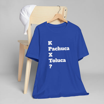 Funny Unisex T Shirt,Mexican Humor Shirt, Best Gift for Friends, Hispanic Jokes T shirt.K Pachuca X Toluca?