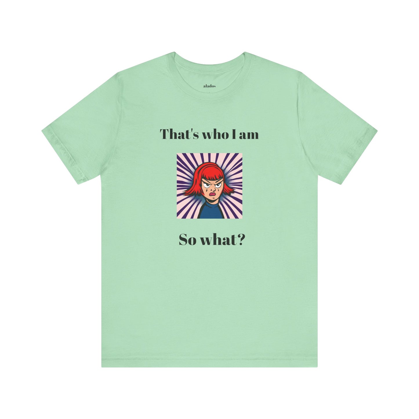 Bold Design Tee,Casual Wear for Women,Unique Graphic Tee,Gift for Teens.- "That's Who I Am, So What?" -