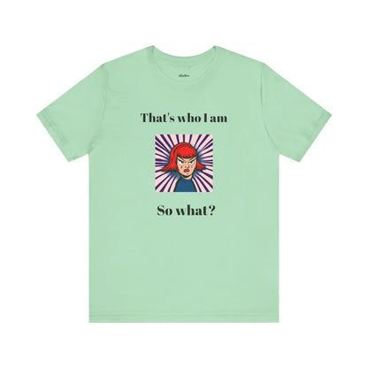 Bold Design Tee,Casual Wear for Women,Unique Graphic Tee,Gift for Teens.- "That's Who I Am, So What?" -