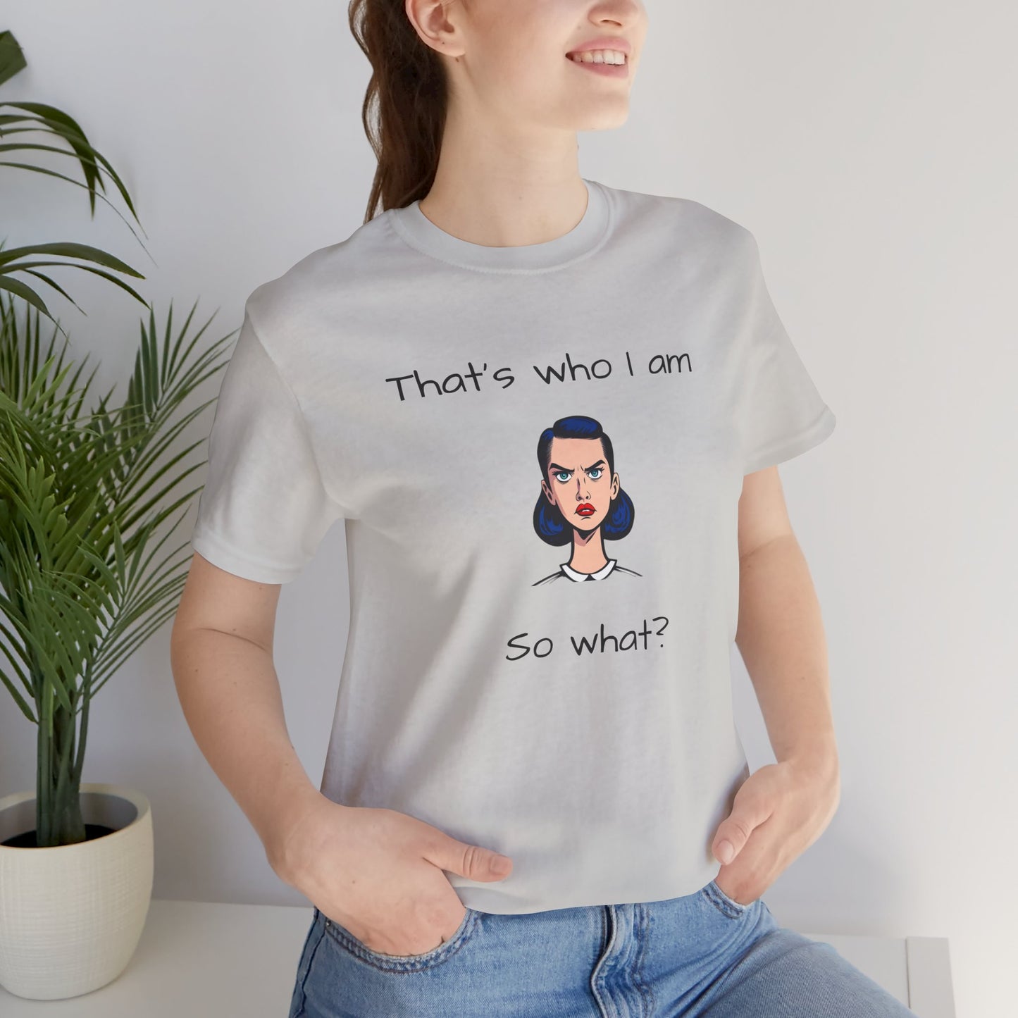 Empowering Statement Tee - "That's Who I Am, So What?" -  Jersey Short Sleeve for Teens