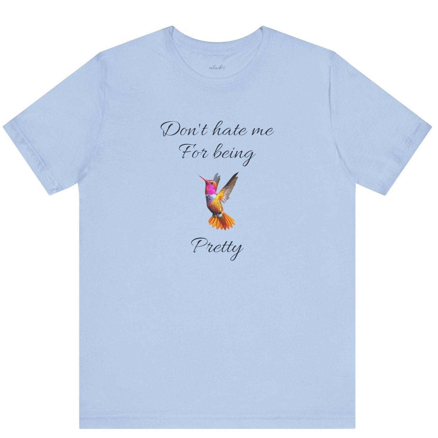 Cute Graphic Tee, Casual Shirt, Nature Lover Gift, Positive Vibes Apparel, Birthday, Everyday Wear, Gift for Her.'Don't hate me for being pretty