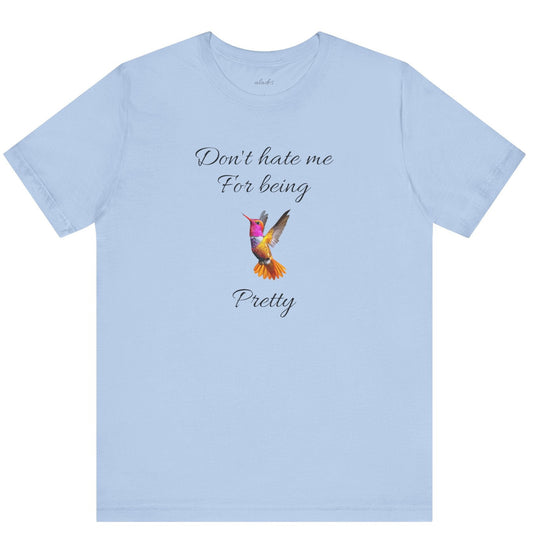 Cute Graphic Tee, Casual Shirt, Nature Lover Gift, Positive Vibes Apparel, Birthday, Everyday Wear, Gift for Her.'Don't hate me for being pretty