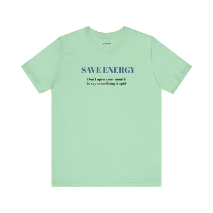 Bold Design Tee,Sarcastic T-shirt,Funny Unisex T-shirt,Casual Wear Tee.Comfort Style T shirt. 'SAVE ENERGY'