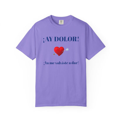 Funny Shirt for Latin Woman, Great Gift for Women, Cute Present for Teens,Birthday Gift,Holidays Gift. 'Ay dolor, Ya me volviste a dar!