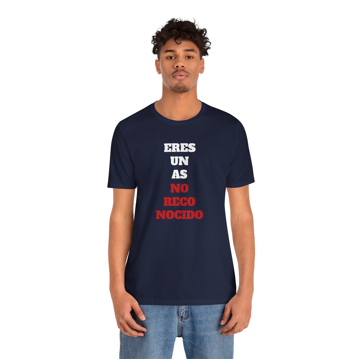 Funny Unisex T shirt,Mexican Humor Shirt.Sarcastic Tee,Casual Wear T shirt,Unique Design Tee. 'Eres un AS- NO Reconocido'