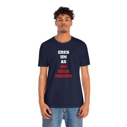 Funny Unisex T shirt,Mexican Humor Shirt.Sarcastic Tee,Casual Wear T shirt,Unique Design Tee. 'Eres un AS- NO Reconocido'