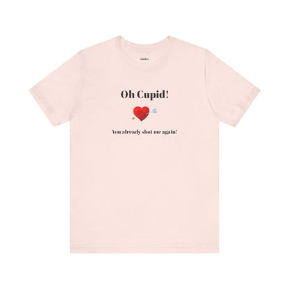 Cute Shirt for Women,Funny Girls' Tee, Humorous Women's T shirt, Hilarious Top for Her, Sassy Female Graphic Tee.'Oh Cupid,You already shot me again!'