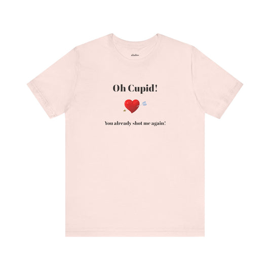 Cute Shirt for Women,Funny Girls' Tee, Humorous Women's T shirt, Hilarious Top for Her, Sassy Female Graphic Tee.'Oh Cupid,You already shot me again!'