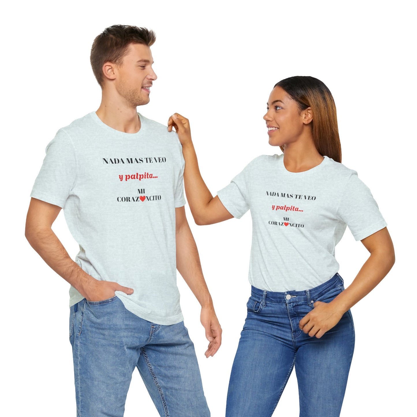 Funny Latino Unisex Tee,Mexican Humor T shirt,Best Gift for Friends,Great Gift for Women,Girlfriend Gift.'Nada mas te veo, y palpita mi corazoncito'
