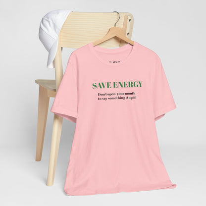 Bold Design Tee,Sarcastic T-shirt,Funny Unisex T-shirt,Casual Wear Tee.Comfort Style T shirt. 'SAVE ENERGY'