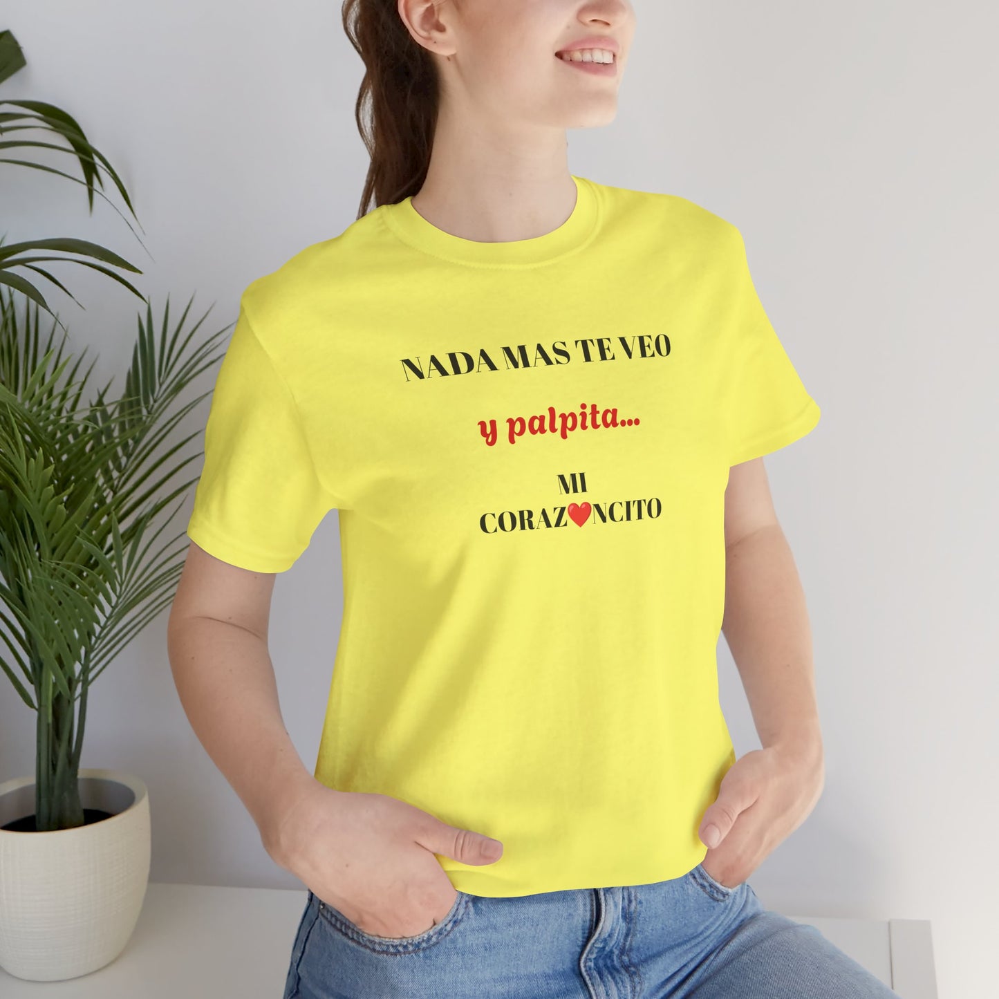 Funny Latino Unisex Tee,Mexican Humor T shirt,Best Gift for Friends,Great Gift for Women,Girlfriend Gift.'Nada mas te veo, y palpita mi corazoncito'
