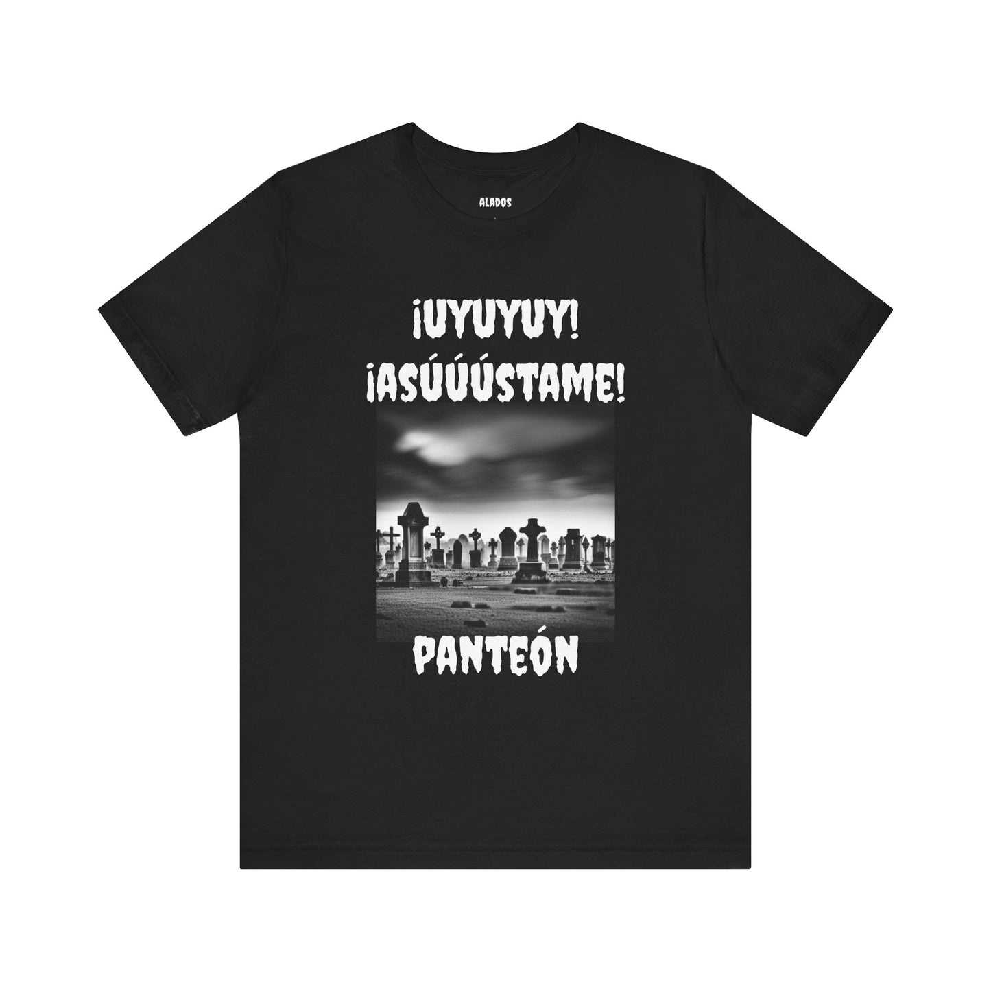 Funny Unisex Graphic Tee, Mexican Humor T Shirt, Unique Gift, Sarcastic T shirt.'Uyuyuy Asustame Panteon!