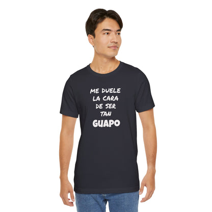 Trendy Tee with Funny Quote, Casual Wear, Gift for Him, Birthday Present,Everyday Comfort Tee, Humorous T-Shirt.'Me duele la cara de ser tan Guapo'