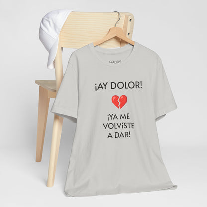 Cute Gift for Teens,Funny Mexican Tee with Heartbreak Design, Casual Wear for Women, Heartbreak Theme, Great gift for Teens.'¡AY DOLOR,!'
