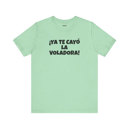 Funny Unisex T-shirt,Mexican Humor Tee, Latin Style T shirt,Summer Outing T-Shirt, Vacation Wear, Fun Gift for Friends.'Ya te cayó la voladora!'